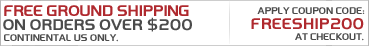 Free Ground Shipping on Orders Over $200. Code: FREESHIP200
